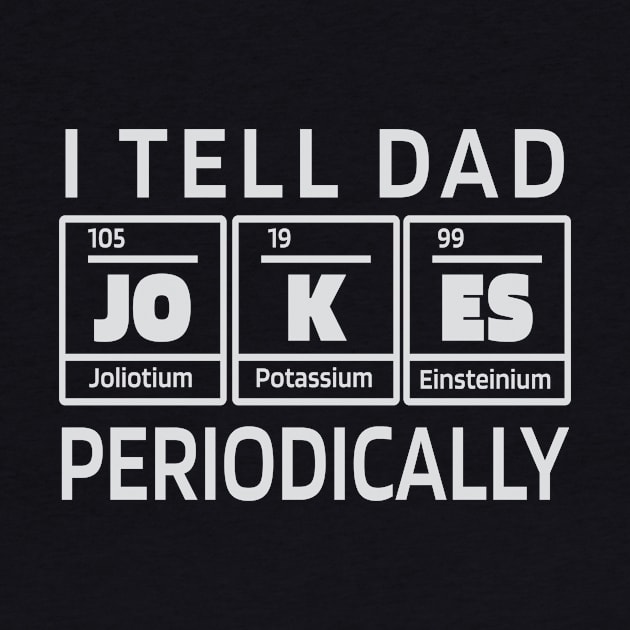 I tell Dad Jokes periodically - Funny Science Design by Popculture Tee Collection